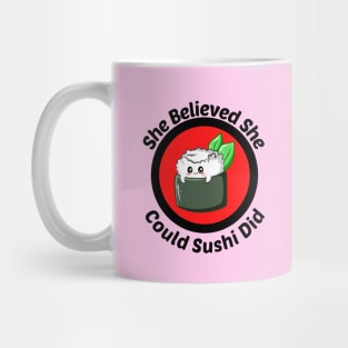 She Believed She Could Sushi Did - Sushi Pun Mug